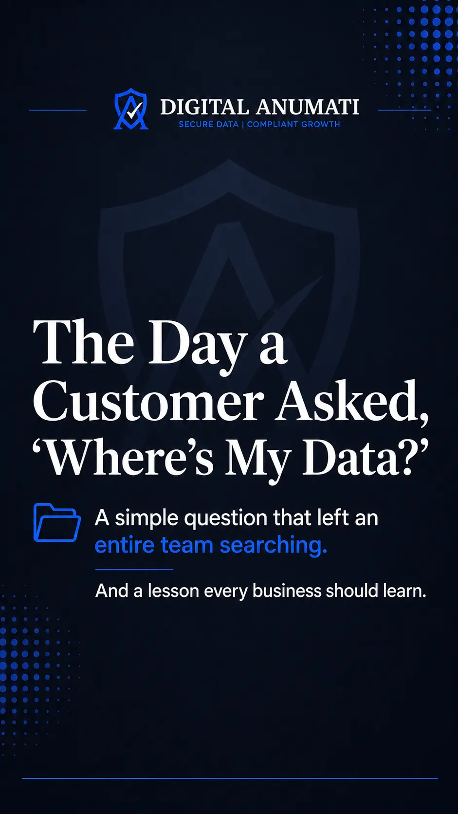 The Day a Customer Asked, 'Where's My Data?' -And Why Every Business Should Be Ready