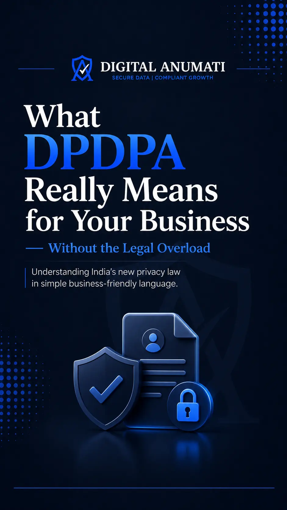 What DPDPA Really Means for Your Business (Without the Legal Overload)
